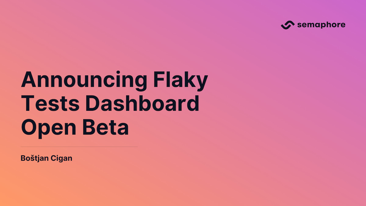 Announcing Flaky Tests Dashboard Open Beta - Semaphore